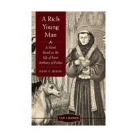 A Rich Young Man: A Novel Based on the Life of Saint Anthony of Padua (Tan Legends)