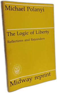 The Logic of Liberty: Reflections and Rejoinders (Midway Reprint)