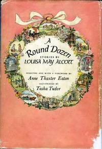 A ROUND DOZEN; , STORIES BY...Selected and with a foreword by Anne Thaxter Eaton by Alcott, Louisa May - 1963