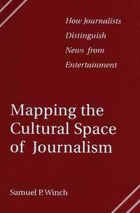 Mapping the Cultural Space of Journalism: How Journalists Distinguish News from Entertainment