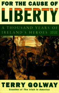 image of For the Cause of Liberty: A Thousand Years of Ireland's Heroes