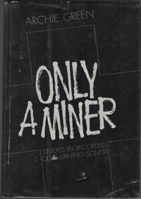 Only a Miner: Studies in Recorded Coal-Mining Songs