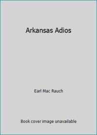 Arkansas Adios by Earl Mac Rauch - 1971