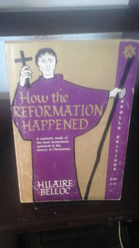 How the Reformation Happened by Hilaire Belloc - Paperback - 1928 - from Stone Soup Books (SKU: 59312)