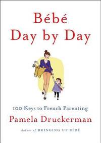 B?b? Day by Day : 100 Keys to French Parenting