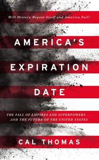 America's Expiration Date: The Fall of Empires and Superpowers . . . and the Future of the...