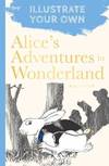 Alice's Adventures In Wonderland and Through the Looking Glass