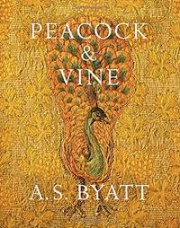 Peacock and Vine: Fortuny and Morris in Life and at Work by Byatt, A S