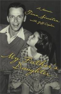 My Father&#039;s Daughter : How to Make It As a Hollywood Assistant by Tina Sinatra - 2000