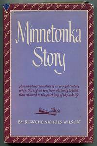 Minnetonka Story: A series of stories covering Lake Minnetonka's years from canoe to cruiser