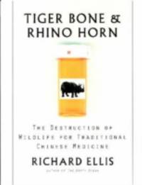 Tiger Bone and Rhino Horn : The Destruction of Wildlife for Traditional Chinese Medicine