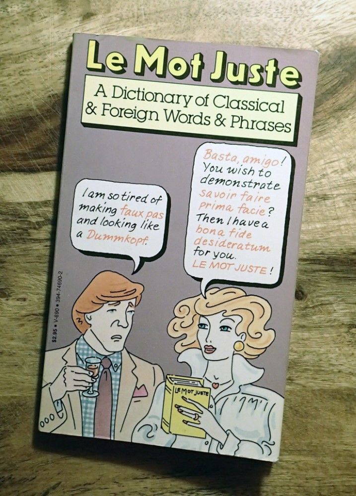 LE MOT JUSTE A Dictionary of Classical & Foreign Words & Phrases