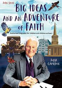 John Stott: Big Ideas and an Adventure of Faith: Authorized biography for children and children at heart: 2021