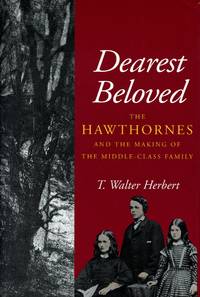 Dearest Beloved: The Hawthornes and the Making of the Middle-Class Family by HERBERT, T. WALTER - 1993