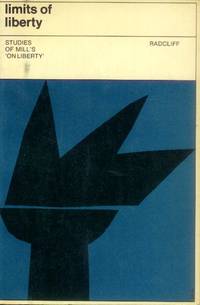 Limits of Liberty: Studies of Mill&#039;s &#039;On Liberty&#039; de Radcliff, Peter, Editor - 1966