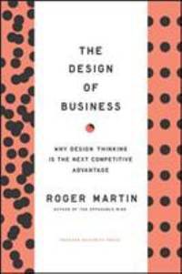 Design of Business : Why Design Thinking Is the Next Competitive Advantage