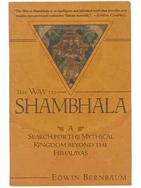The Way to Shambhala: A Search for the Mythical Kingdom Beyond the Himalayas