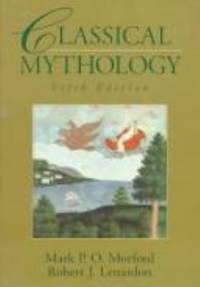 Classical Mythology by Robert J. Lenardon; Mark P. O. Morford - 1995