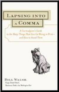 Lapsing into a Comma : A Curmudgeon's Guide to the Many Things That Can Go Wrong in Print--And...