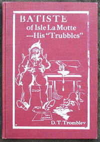 Batiste of Isle La Motte. His &quot;Trubbles&quot;. by Trombley (D.T.)