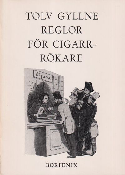 Tolv gyllne reglor för cigarr-rökare. [Utg. av]…