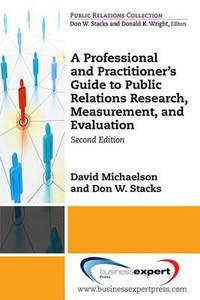 A Professional and Practitioner's Guide to Public Relations Research, Measurement, and...