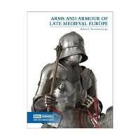Arms And Armour Of Late Medieval Europe