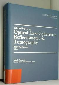 Selected Papers on Optical Low Coherence Reflectometry &amp; Tomography by B R Masters - 2001