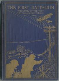 The First Battalion: The Story of the 406th Telegraph Battalion Signal Corps, U.S. Army by SCHAUBLE, Peter Lambert - 1921