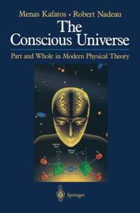 The Conscious Universe : Part and Whole in Modern Physical Theory