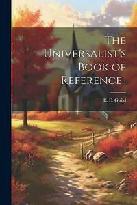 The Universalist's Book of Reference..