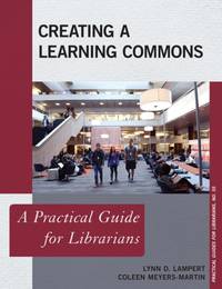Creating a Learning Commons : A Practical Guide for Librarians