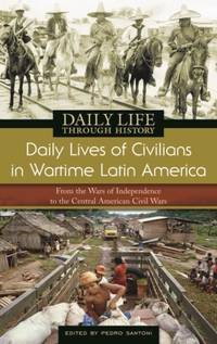Daily Lives of Civilians in Wartime Latin America: From the Wars of Independence to the Central...