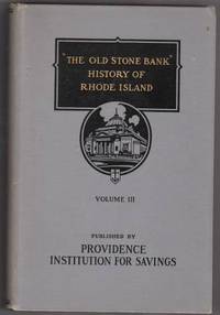 The Old Stone Bank History of Rhode Island Volume III by Haley John Williams - 1939