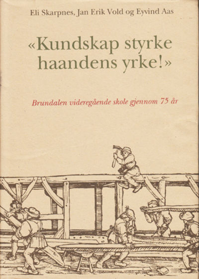 Kundskap styrke haandens yrke! Brundalen…