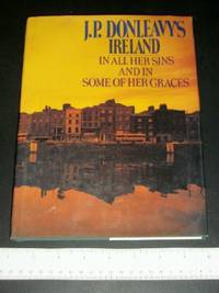 J.P. Donleavy&#039;s Ireland: In All Her Sins and in Some of Her Graces by Donleavy, J. P - 1986