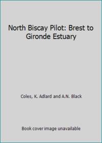 NORTH BISCAY PILOT: BREST TO GIRONDE ESTUARY by K ADLARD COLES, A N BLACK - 1970