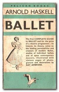 Ballet A Complete Guide to Appreciation: History, Aesthetics, Ballets,  Dancers. by Haskell, Arnold - 1945