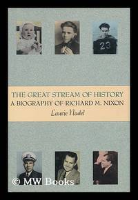 The Great Stream of History : a Biography of Richard M. Nixon / by Laurie Nadel