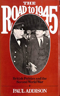 The Road to 1945: British Politics and the Second World War