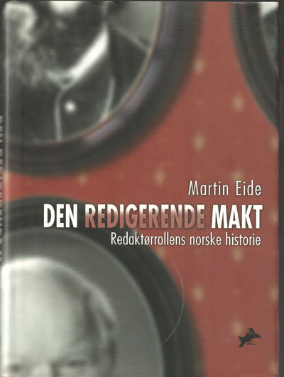 Den redigerende makt. Redaktørrollens norske…