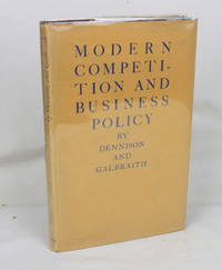 Modern Competition and Business Policy (First Edition) de Dennison, H.S. [Henry Sturgis]; Galbraith, J.K. [John Kenneth]; [Great Depression]; - 1938