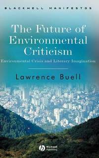 The Future of Environmental Criticism: Environmental Crisis and Literary Imagination