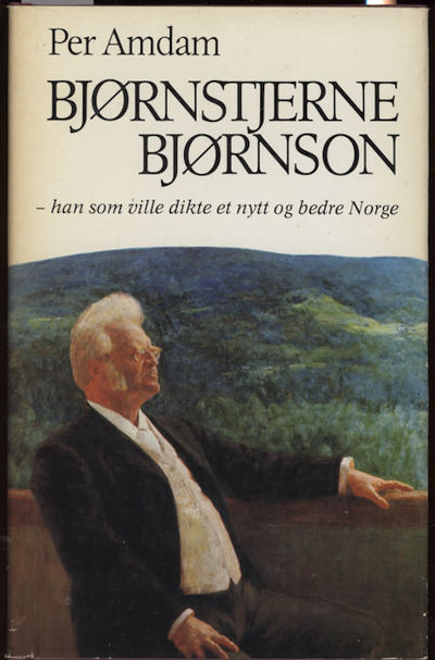 Bjørnstjerne Bjørnson. Han som ville dikte et…