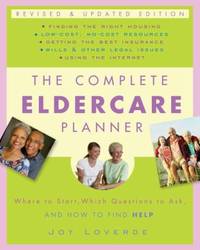 The Complete Eldercare Planner, Revised and Updated Edition : Where to Start, Which Questions to...