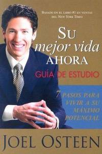 Su Mejor Vida Ahora -Guia de Estudio : 7 Pasos para Vivir a Su Maximo Potencial