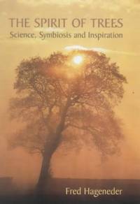 The Spirit of Trees: Science, Symbiosis and Inspiration by Hageneder, Fred