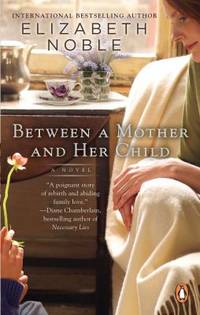 Between a Mother and Her Child by Noble, Elizabeth - 2013