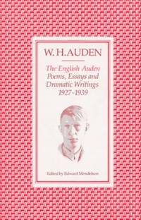 English Auden: Poems, Essays and Dramatic Writings, 1927-39 by Auden, W. H