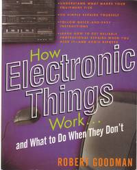 How Electronic Things Work. . . and What to Do when They Don't